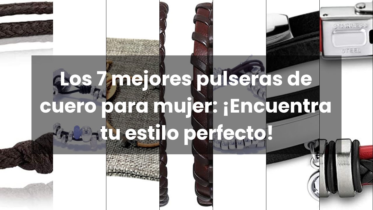 Los 7 mejores pulseras de cuero para mujer: ¡Encuentra tu estilo perfecto!
