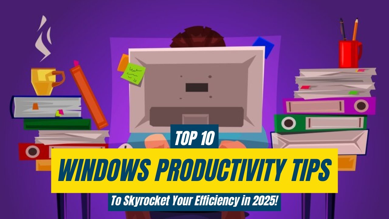 Top 10 Windows Productivity Tips to Skyrocket Your Efficiency in 2025!