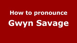 How to pronounce Gwyn Savage