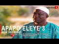 Apapo Eleye 3 Latest Yoruba Movie 2020 Drama Starring Iya Gbokan | Sanyeri|Eniola Ajao|Peju Ogunmola