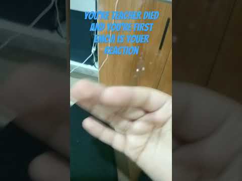 your teacher died and your first reaction is how you react#shots