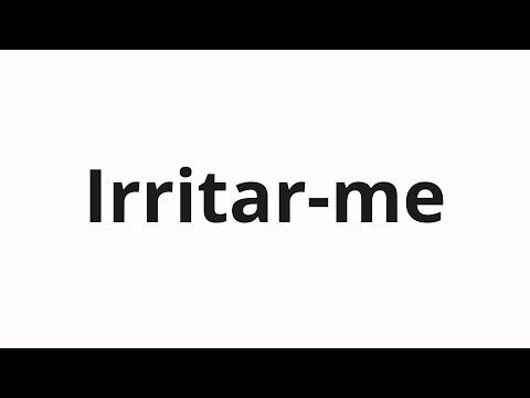 How to pronounce Irritar-me