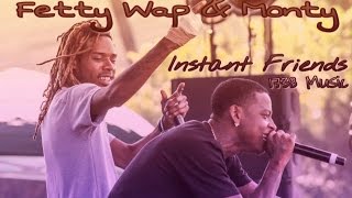 Fetty Wap - Instant Friends ft. Monty