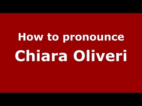 How to pronounce Chiara Oliveri (Italian/Italy)  - PronounceNames.com