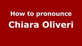 How to pronounce Chiara Oliveri