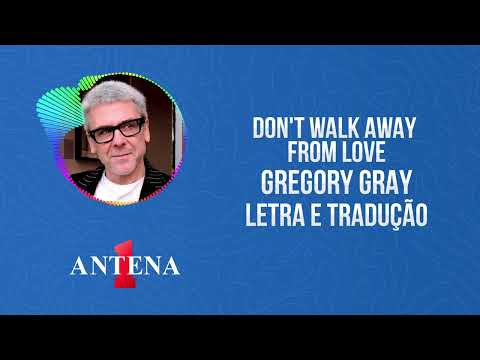 Antena 1 - Gregory Gray - Don't Walk Away From Love - Letra e Tradução
