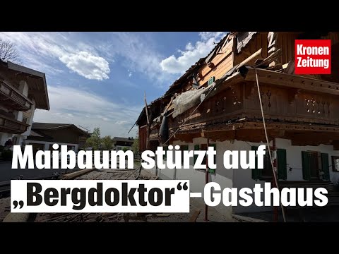 Dramatischer Zwischenfall! Maibaum stürzte auf „Bergdoktor“-Gasthaus | krone.tv NEWS