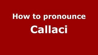 How to pronounce Callaci