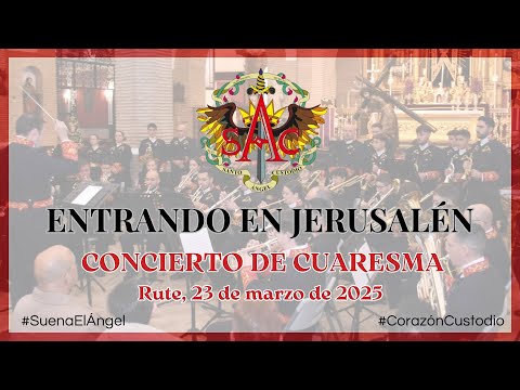 Entrando en Jerusalén - A.M. SANTO ÁNGEL CUSTODIO DE RUTE - Concierto de Cuaresma / Rute, 23-03-2025