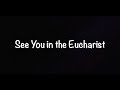 See You in the Eucharist