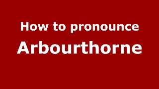 How to pronounce Arbourthorne