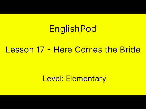 EnglishPod 17 - Elementary - Here Comes the Bride