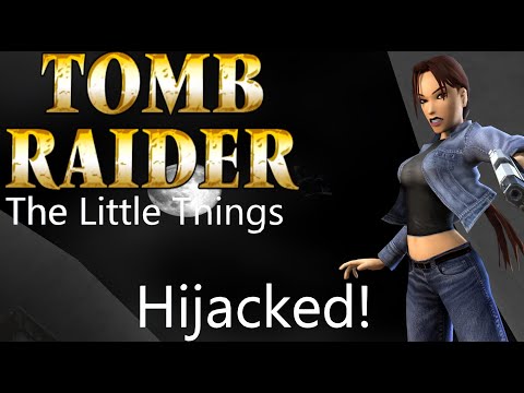 Tomb Raider : The Little Things - Hijacked! Walkthrough