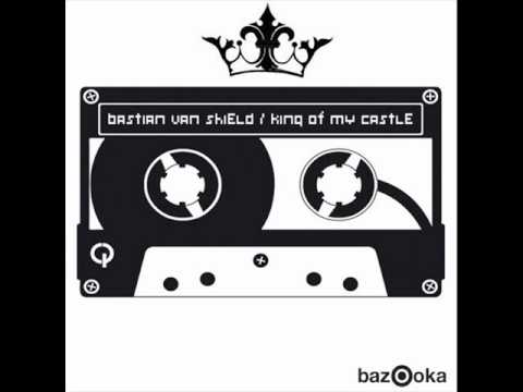 Bastian Van Shield - King Of My Castle (Original Mix)