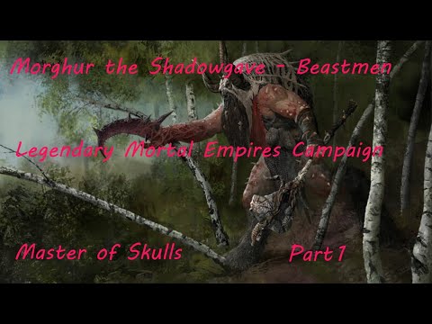 Morghur the Shadowgave - Beastmen: Legendary Mortal Empires Campaign - Part 1
