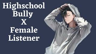 Highschool Bully X Female Listener