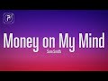 Sam Smith - Money on My Mind (Lyrics)