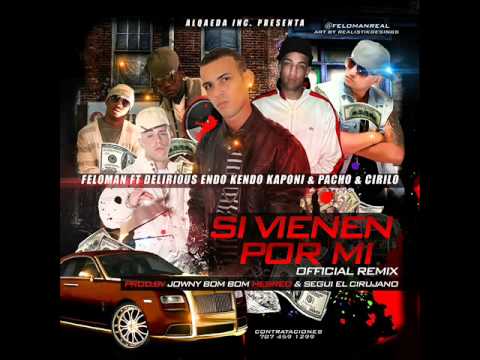 Feloman Ft Delirious Endo Kendo Kaponi Pacho Cirilo 'Si Vienen Por Mi' Rmx