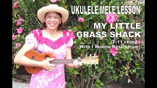 Ukulele Mele Lesson | My Little Grass Shack | F-11 chords with I Wanna Rest Strum