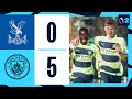 HIGHLIGHTS! FIVE-STAR EDS RUN RIOT TO RETURN TO THE TOP OF THE TABLE | Crystal Palace 0-5 Man City