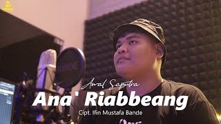 Download lagu ANA RIABBEANG | AWAL SAPUTRA - CIPT.IFIN MUSTAFA BANDE (COVER) mp3