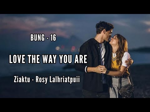 LOVE THE WAY YOU ARE || Mizo love story || CH - 16 || Ziaktu - Rosy Lalhriatpuii