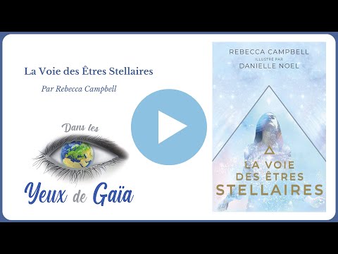 La Voie des Êtres Stellaires - Rebecca Campbell - Âmes - Intuition - Dans les Yeux de Gaïa