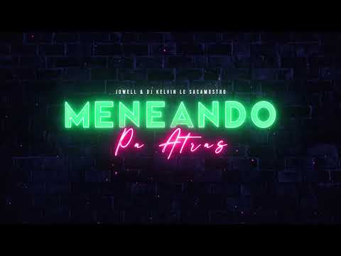 MENEANDO PA ATRAS - JOWELL & DJ KELVIN EL SACAMOSTRO