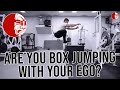 Are you Ego jumping or Box jumping?
