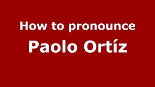 How to pronounce Paolo Ortíz