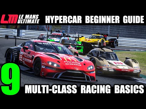 THE HYPERCAR GUIDE PART 9 - Multi-class Racing Basics in Le Mans Ultimate