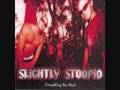 Slightly Stoopid-Killin me deep inside