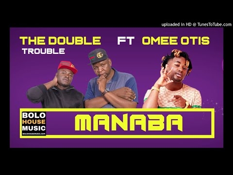 The Double Trouble - Manaba ft Omee Otis [New Hit 2019]