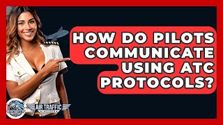 How Do Pilots Communicate Using ATC Protocols? - Air Traffic Insider