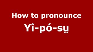 How to pronounce Yî-Pó-Sṳ
