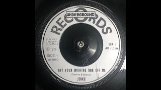 JERKS - "Get Your Woofing Dog Off Me"