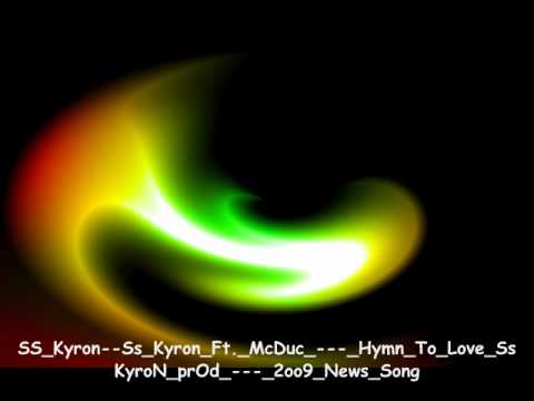SS Kyron  Ss Kyron Ft  McDuc     Hymn To Love Ss KyroN prOd     2oo9 News Song