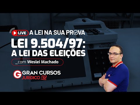 A Lei na sua Prova - Lei 9.504/97: A Lei das Eleições com Prof. Weslei Machado