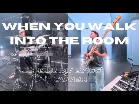 WHEN YOU WALK INTO THE ROOM : BASS / DRUM CAM
