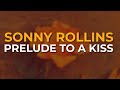Sonny Rollins - Prelude To A Kiss (Official Audio)