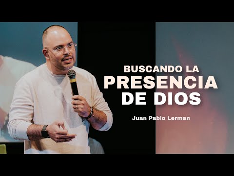 BUSCANDO LA PRESENCIA DE DIOS | Juan Pablo Lerman @Centrocristianobga
