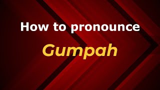 How to pronounce Gumpah