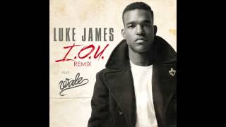 LUKE JAMES FT. WALE - I.O.U. (REMIX)