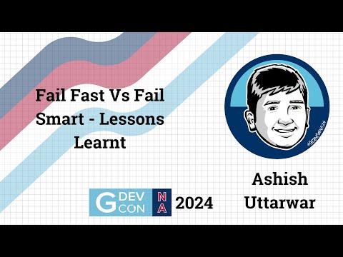 Fail Fast Vs Fail Smart - Lessons Learnt by Ashish Uttarwar. GDevCon N.A. 2024