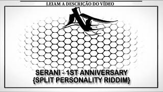 SERANI - 1ST ANNIVERSARY {SPLIT PERSONALITY RIDDIM}
