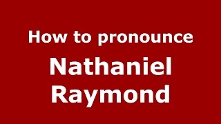 How to pronounce Nathaniel Raymond