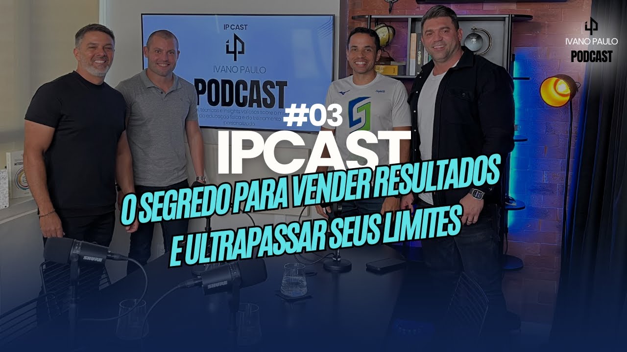 #3 IPCAST: O segredo para vender resultados e ultrapassar seus limites