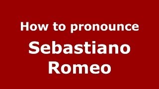 How to pronounce Sebastiano Romeo