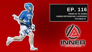 Ep. 116 From D2 to Down Under: Rethinking Lacrosse Pathways