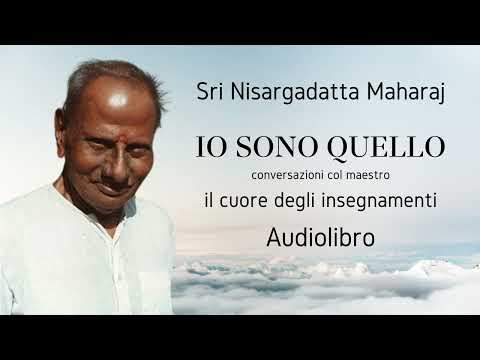 Sri Nisargadatta Maharaj - IO SONO QUELLO - Il cuore degli Insegnamenti - Audiolibro